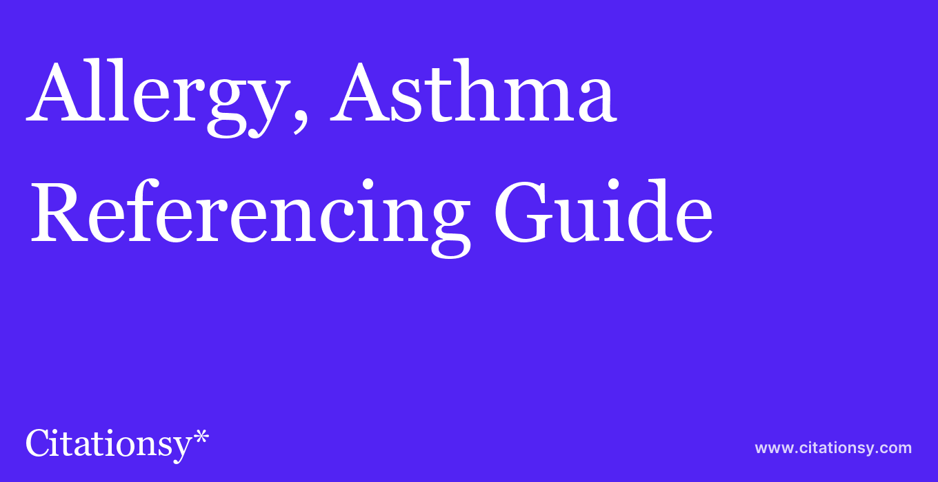 cite Allergy, Asthma & Clinical Immunology  — Referencing Guide